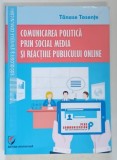COMUNICAREA POLITICA PRIN SOCIAL MEDIA SI REACTIILE PUBLICULUI ONLINE de TANASE TASENTE , 2014