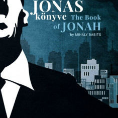 Jónás könyve - The Book of Jonah - Jónás próféta könyve - The Book of the Prophet Jonah - Babits Mihály