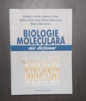 BIOLOGIE MOLECULARA - MIC DICTIONAR - GABRIELA ANTON, ADRIANA PLESA foto