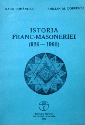 Istoria Francmasoneriei (926-1960) - Radu Comanescu , Emilian M. Dobrescu foto
