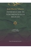 Introducere in fenomenologia religiei - Juan Martin Velasco