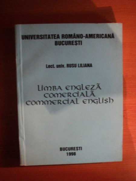 LIMBA ENGLEZA COMERCIALA / COMERCIAL ENGLISH de RUSU LILIANA , Bucuresti 1998