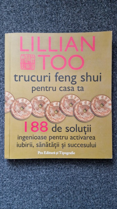 TRUCURI FENG SHUI PENTRU CASA TA. 188 Solutii - Lillian Too