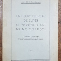 UN SFERT DE VEAC DE LUPTE SI REVENDICARI MUNCITORESTI de PROF. D.R. IOANITESCU - BUCURESTI, 1941