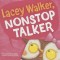 Lacey Walker, Nonstop Talker