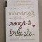 Elizabeth Gilbert ~ Măn&acirc;ncă, roagă-te, iubeşte- Editia 3 - 2016