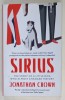 SIRIUS , THE STORY OF A LITTLE DOG WHO ALMOST CHANGED HISTORY by JONATHAN CROWN , 2015