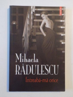 INTREABA-MA ORICE de MIHAELA RADULESCU 2011 foto