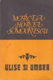 Roman Ulise si umbra de Mircea Horia Simionescu, Editia 1982, brosata, 13 x 20 cm, stare buna, romana