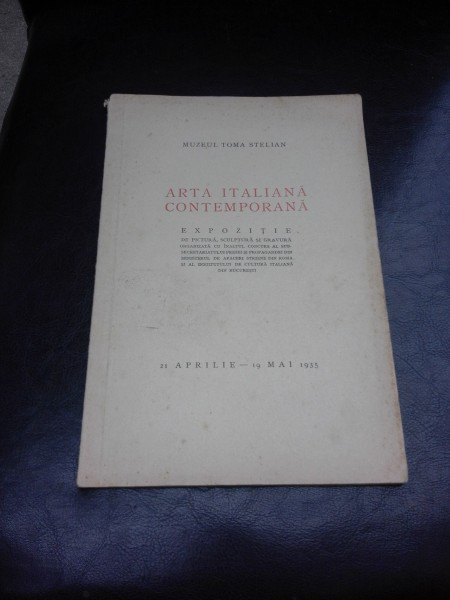 MUZEUL TOMA STELIAN. ARTA ITALIANA CONTEMPORANA. EXPOZITIE 21 APRILIE - 19 MAI 1935
