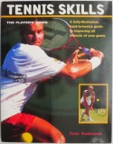 Tennis Skills. The Player&#039;s Guide. A fully-illustrated back-to-basics guide to improving all aspects of your game &ndash; Tom Sadzeck