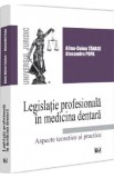 Legislatie profesionala in medicina dentara. Aspecte teoretice si practice - Alina Doina Tanase, Alexandru Popa