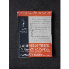 Letopisetul Tarii Moldovei pana la Aron Voda 1359-1595 intocmit de Grigore Ureche Vornicul si Simion Ureche , Constantin C. Giurescu , 1939