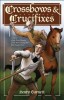 Crossbows and Crucifixes: A Novel of the Priest Hunters and the Brave Young Men Who Fought Them