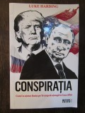 Luke Harding - Conspiratia. Cum l-a ajutat Rusia pe Trump sa ajunga la Casa Alba