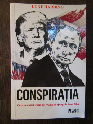 Luke Harding - Conspiratia. Cum l-a ajutat Rusia pe Trump sa ajunga la Casa Alba foto