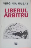 Liberul Arbitru - Virginia Musat - Versuri, Poezie, Editura Militara, 2002, Romana, 66 pagini