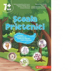 Scoala Prieteniei. Povesti terapeutice si exercitii pentru copiii speciali. 7+