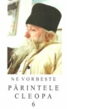 Ne vorbeste parintele Cleopa, volumul 6