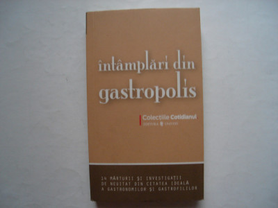 Intamplari din Gastropolis. 14 marturii din cetatea gastronomilor foto