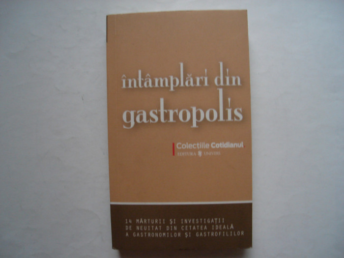 Intamplari din Gastropolis. 14 marturii din cetatea gastronomilor
