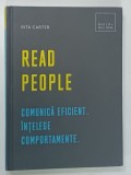 READ PEOPLE , COMUNICA EFICIENT , INTELEGE COMPORTAMENTE de RITA CARTER , 2018 * BOGAT ILUSTRATA
