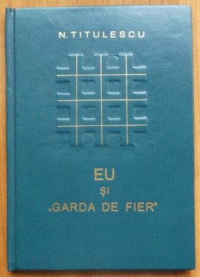 Nicolae Titulescu , Eu si Garda de Fier , Editura Universul , 1937 , editia 1 foto