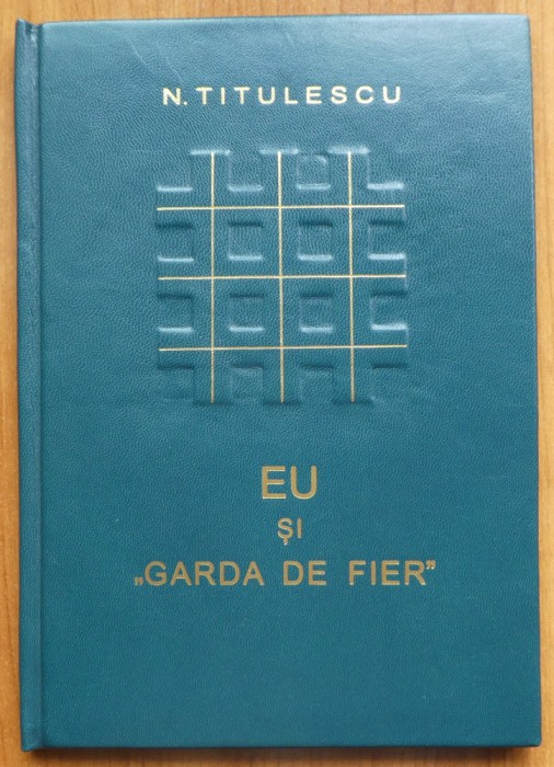 Nicolae Titulescu , Eu si Garda de Fier , Editura Universul , 1937 , editia 1