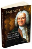 Eseu despre prejudecati - Holbach, Paul Henri Thiry Baron D&#039;Holbach