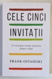 CELE CINCI INVITATII , CE NE POATE INVATA MOARTREA DESPRE VIATA de FRANK OSTASESKI , 2022