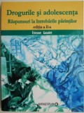 Drogurile si adolescenta. Raspunsuri la intrebarile parintilor &ndash; Etienne Gaudet