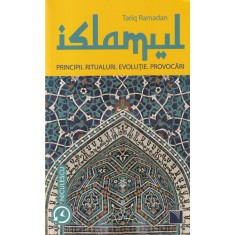 Tariq Ramadan - Islamul. Principii, ritualuri, evolutie, provocari