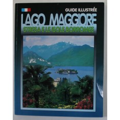 LAGO MAGGIORE , STRESA E LE ISOLE BORROMEE , GUIDE ILLUSTREE , TEXT IN LB. FRANCEZA , ANII &#039;90