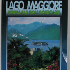 LAGO MAGGIORE , STRESA E LE ISOLE BORROMEE , GUIDE ILLUSTREE , TEXT IN LB. FRANCEZA , ANII '90