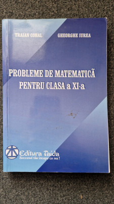 PROBLEME DE MATEMATICA PENTRU CLASA A XI-A - Cohal, Iurea foto