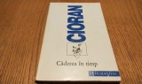 CADEREA IN TIMP - Emil Cioran - Editura Humanitas, 1994, 175 p.