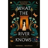 What the River Knows - A foly&oacute; tud&aacute;sa - A N&iacute;lus titkai 1. - Isabel Ibanez