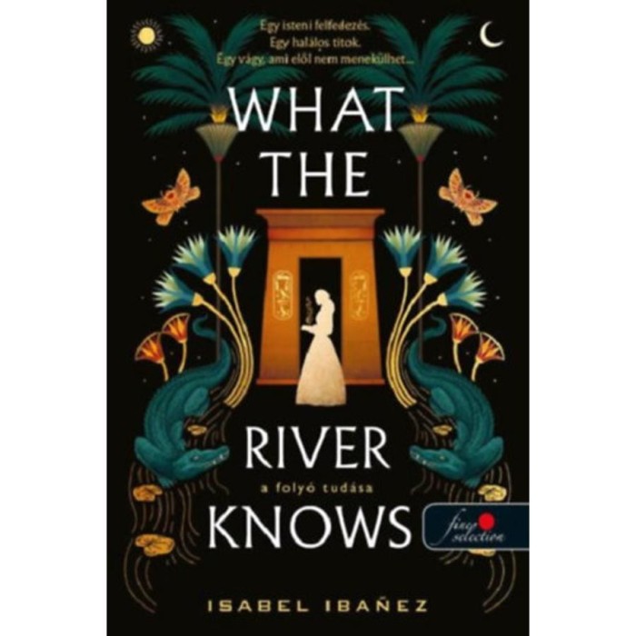 What the River Knows - A foly&oacute; tud&aacute;sa - A N&iacute;lus titkai 1. - Isabel Ibanez