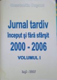 JURNAL TARDIV INCEPUT SI FARA SFARSIT 2000-2006 VOL.1-CONSTANTIN HUSANU-238346