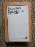 Lucian Raicu &ndash; Fragmente de timp ( prima editie )
