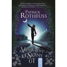 A v&aacute;gyak k&ouml;zti keskeny &uacute;t - Patrick Rothfuss