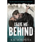 Leave Me Behind - K. M. Moronova