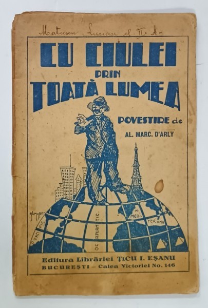 CU CIULEI PRIN TOATA LUMEA , POVESTIRE de AL. MARC D&#039; ARLY , ilustratiuni de AL. MARC . , ANII &#039; 30