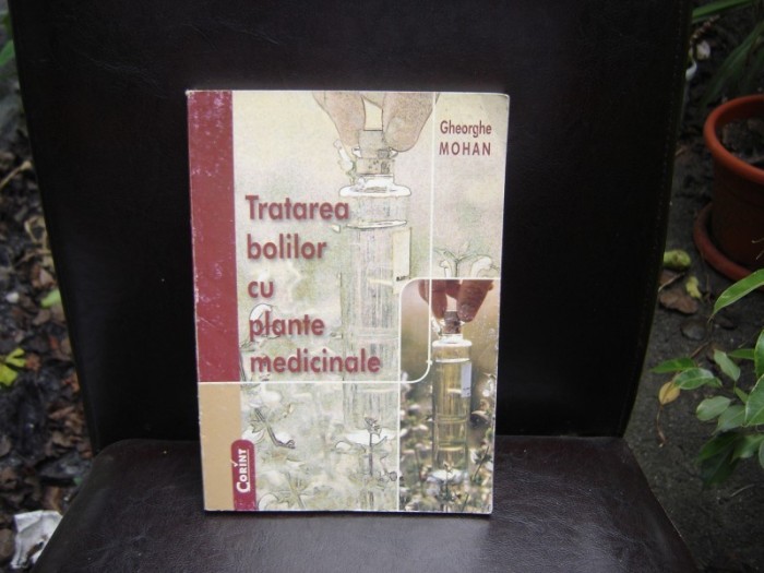 TRATAREA BOLILOR CU PLANTE MEDICINALE - GHEORGHE MOHAN