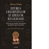 Istoria credintelor si ideilor religioase. Volumul IV: De la epoca marilor descoperiri geografice pina in prezent - Mircea Eliade