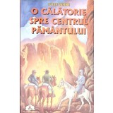 O CALATORIE SPRE CENTRUL PAMANTULUI-JULES VERNE-263512