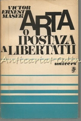 Arta. O Ipostaza A Libertatii - Victor Ernest Masek - Tiraj: 2880 Exemplare foto