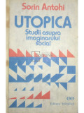 Sorin Antohi - Utopica - Studii asupra imaginarului social (editia 1991)