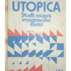 Sorin Antohi - Utopica - Studii asupra imaginarului social (editia 1991)