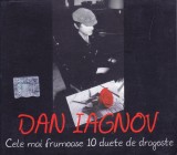 CD Pop: Dan Iagnov - Cele mai frumoase 10 duete de dragoste ( vezi descriere )